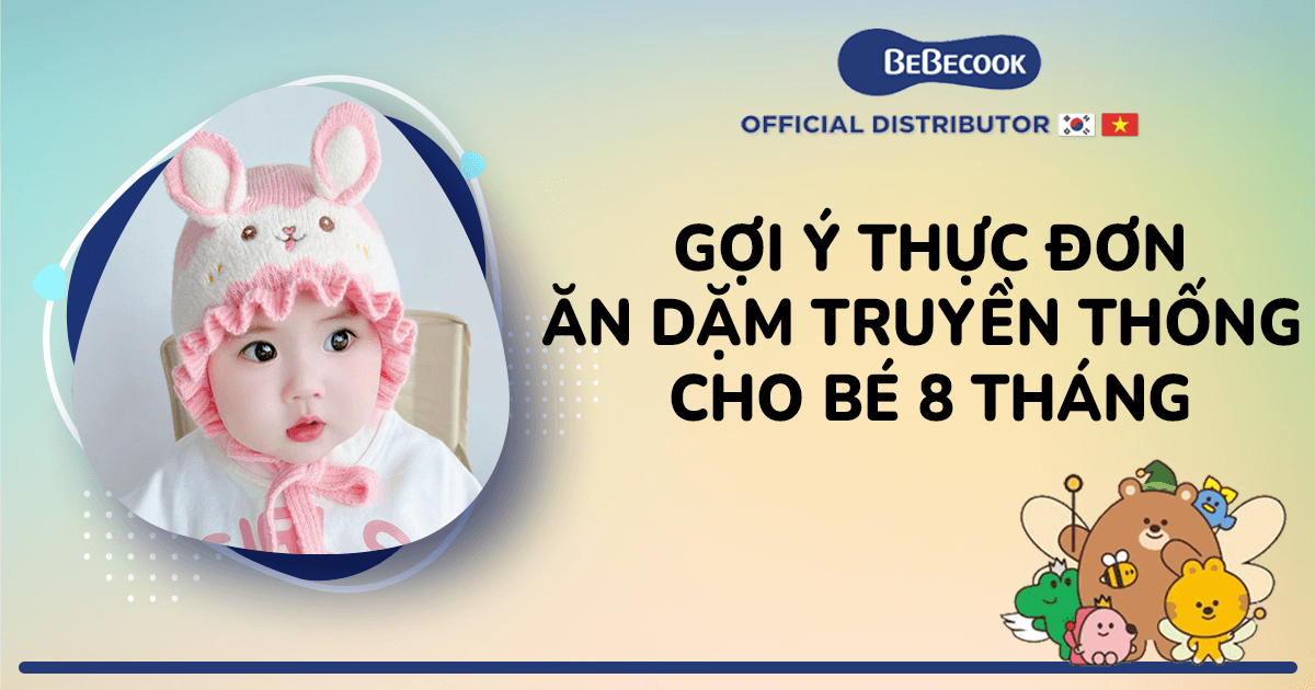 Gợi ý thực đơn ăn dặm truyền thống cho bé 8 tháng