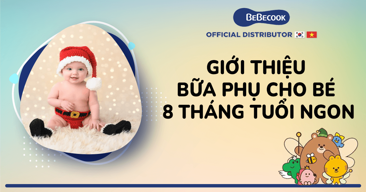 Giới thiệu bữa phụ cho bé 8 tháng tuổi ngon