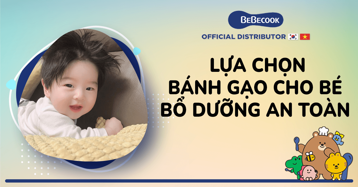 Lựa chọn bánh gạo cho bé bổ dưỡng an toàn