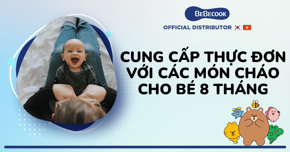 Cung cấp thực đơn với các món cháo cho bé 8 tháng BeBecook