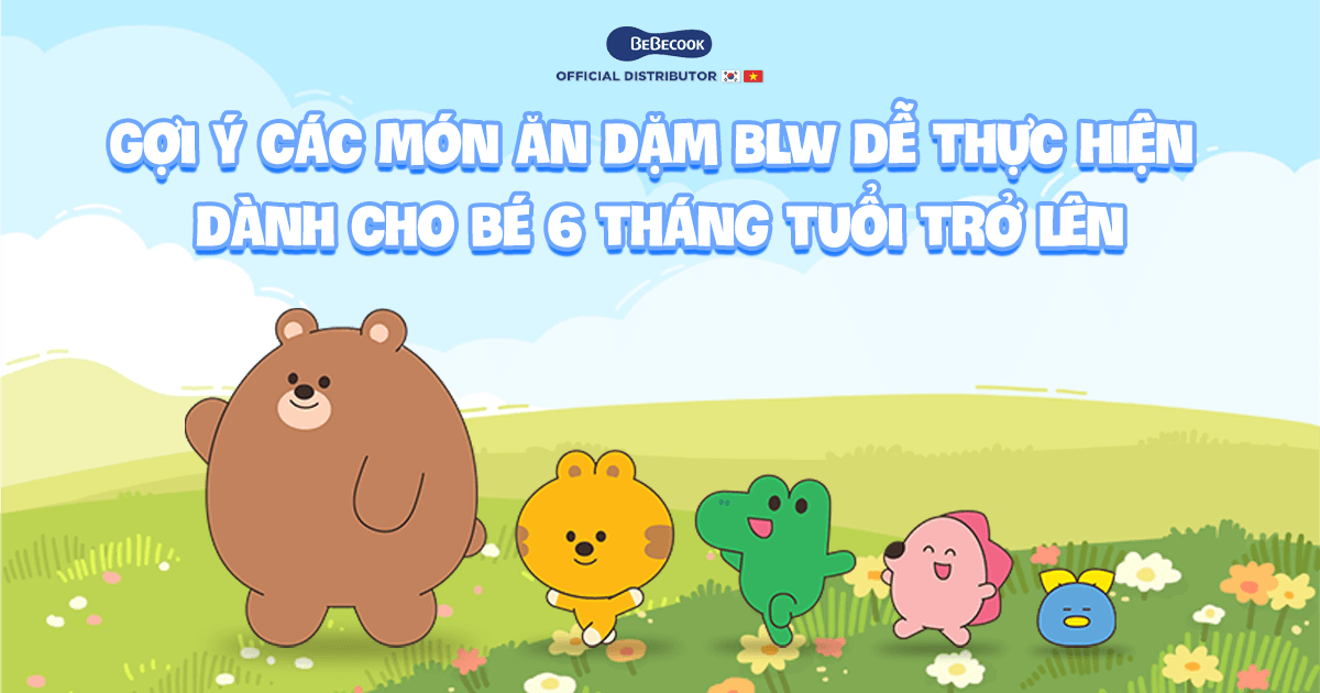 Gợi ý các món ăn dặm BLW dễ thực hiện dành cho bé 6 tháng tuổi trở lên - BeBecook Việt Nam